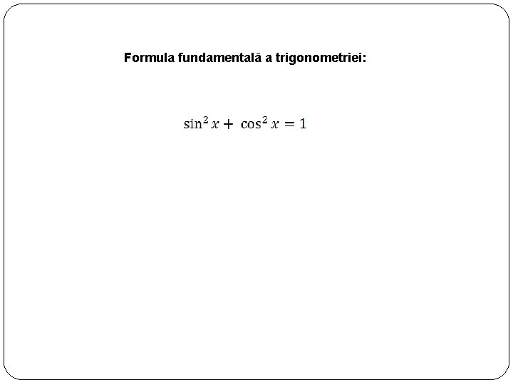 Formula fundamentală a trigonometriei: 