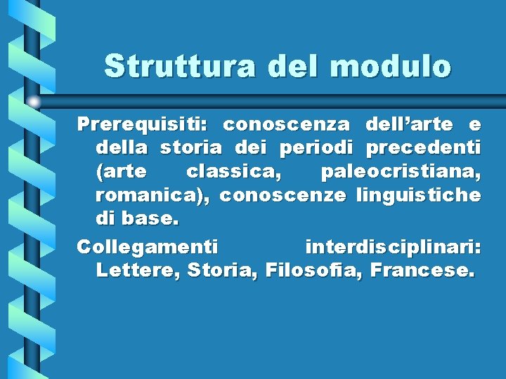 Struttura del modulo Prerequisiti: conoscenza dell’arte e della storia dei periodi precedenti (arte classica,