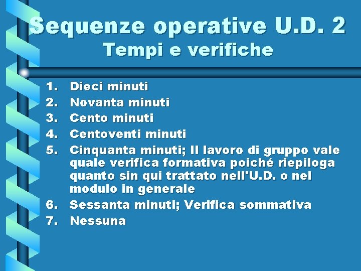 Sequenze operative U. D. 2 Tempi e verifiche 1. 2. 3. 4. 5. 6. Sequenze operative U. D. 2 Tempi e verifiche 1. 2. 3. 4. 5. 6.