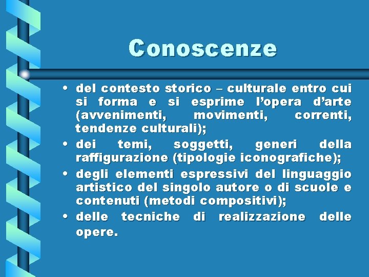 Conoscenze • del contesto storico – culturale entro cui si forma e si esprime