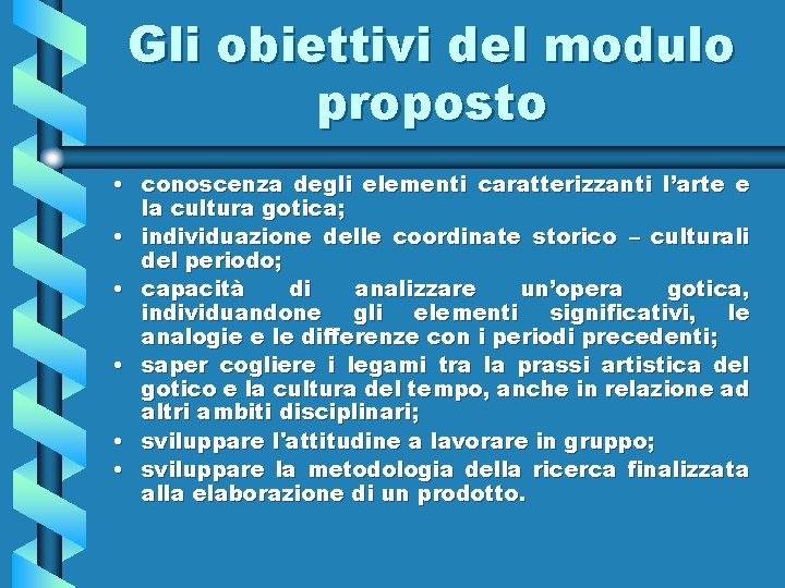 Gli obiettivi del modulo proposto • conoscenza degli elementi caratterizzanti l’arte e la cultura