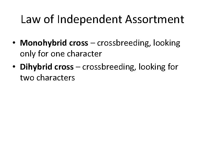 Law of Independent Assortment • Monohybrid cross – crossbreeding, looking only for one character
