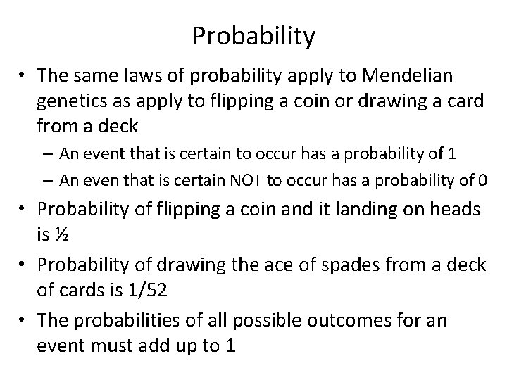 Probability • The same laws of probability apply to Mendelian genetics as apply to