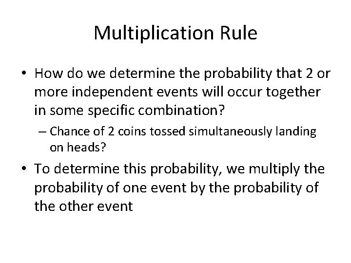 Multiplication Rule • How do we determine the probability that 2 or more independent