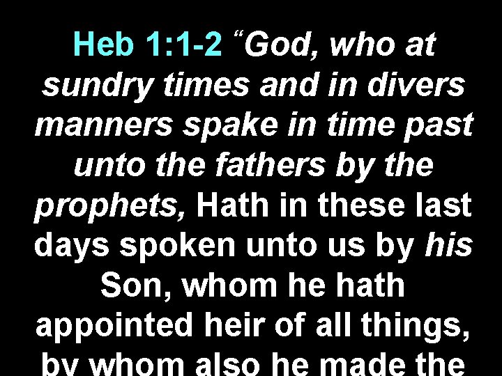 “God, Heb 1: 1 -2 who at sundry times and in divers manners spake