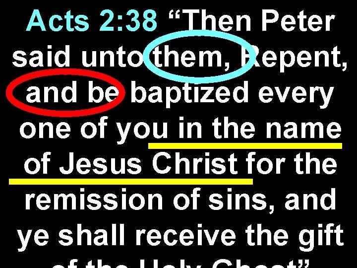 Acts 2: 38 “Then Peter said unto them, Repent, and be baptized every one