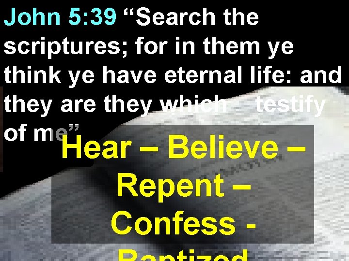 John 5: 39 “Search the scriptures; for in them ye think ye have eternal