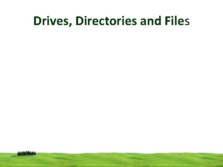 Drives, Directories and Files 