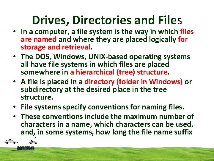 Drives, Directories and Files • In a computer, a file system is the way