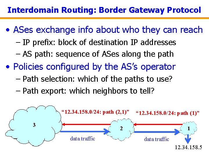 Interdomain Routing: Border Gateway Protocol • ASes exchange info about who they can reach