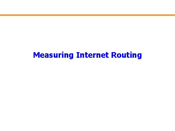 Measuring Internet Routing 