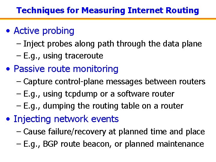 Techniques for Measuring Internet Routing • Active probing – Inject probes along path through