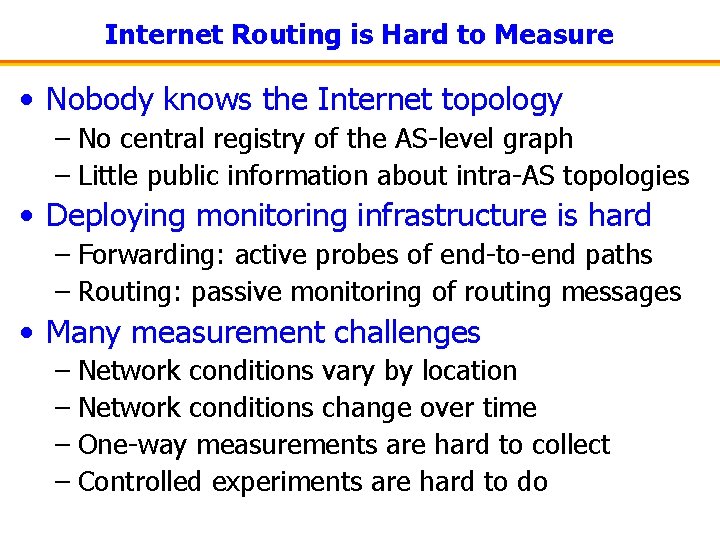 Internet Routing is Hard to Measure • Nobody knows the Internet topology – No