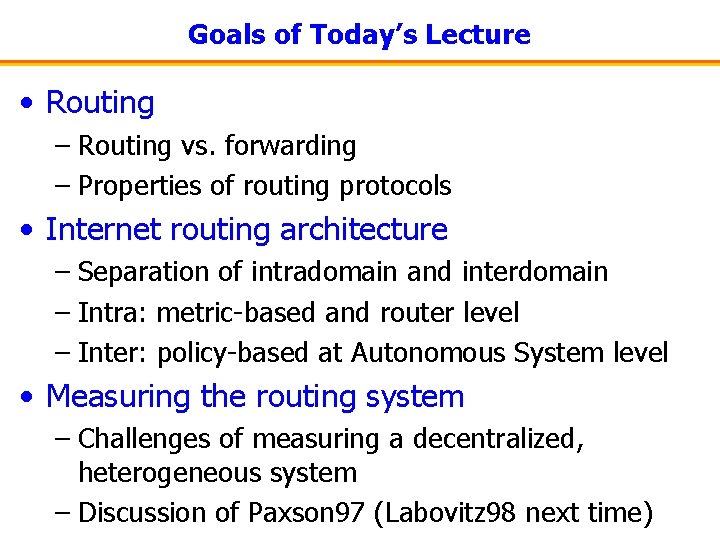 Goals of Today’s Lecture • Routing – Routing vs. forwarding – Properties of routing