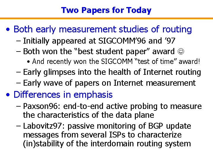 Two Papers for Today • Both early measurement studies of routing – Initially appeared