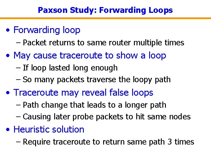 Paxson Study: Forwarding Loops • Forwarding loop – Packet returns to same router multiple