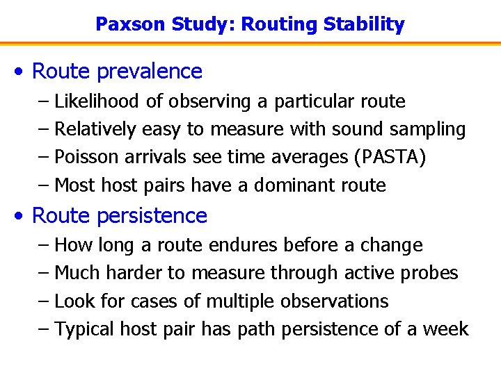 Paxson Study: Routing Stability • Route prevalence – Likelihood of observing a particular route