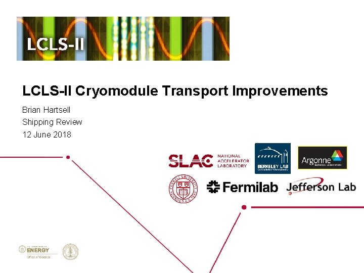 LCLS-II Cryomodule Transport Improvements Brian Hartsell Shipping Review 12 June 2018 