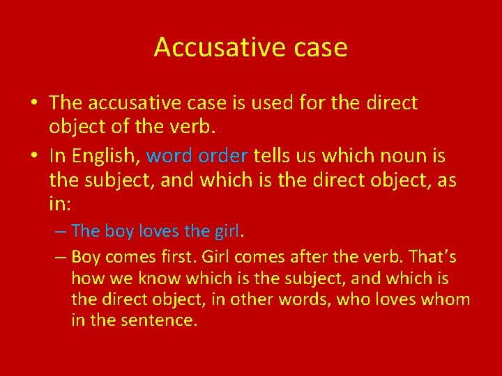 Accusative case • The accusative case is used for the direct object of the