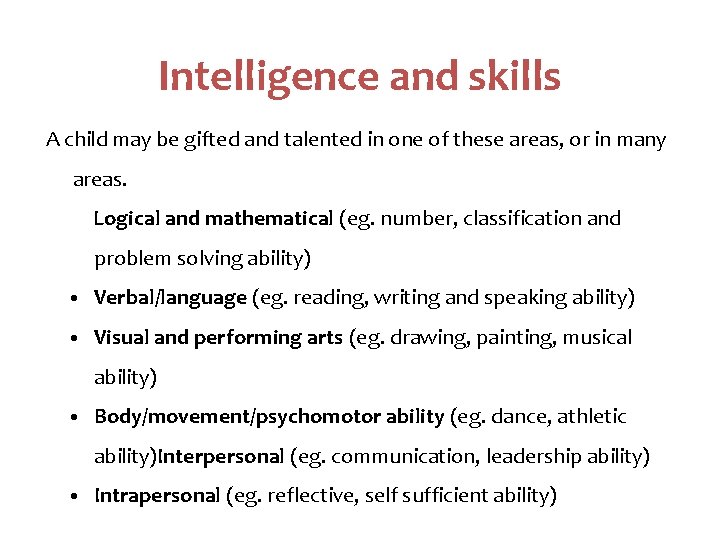 Intelligence and skills A child may be gifted and talented in one of these
