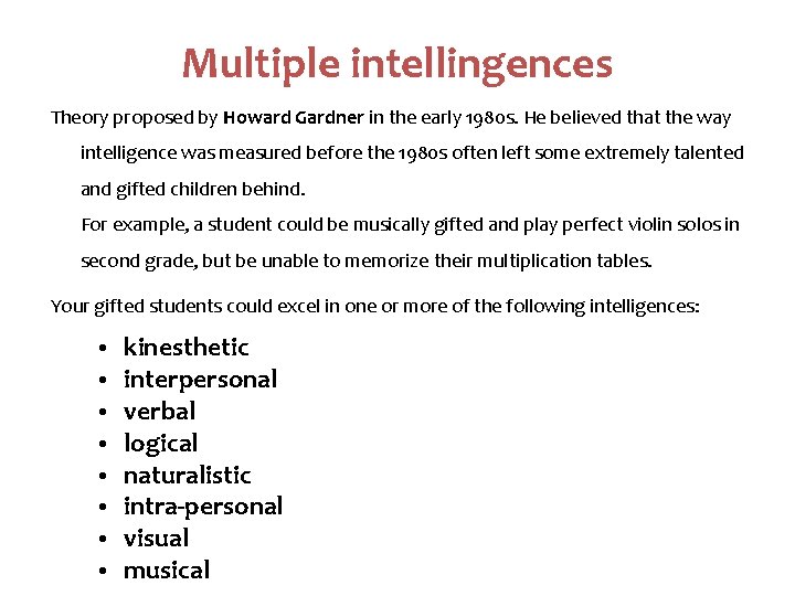 Multiple intellingences Theory proposed by Howard Gardner in the early 1980 s. He believed