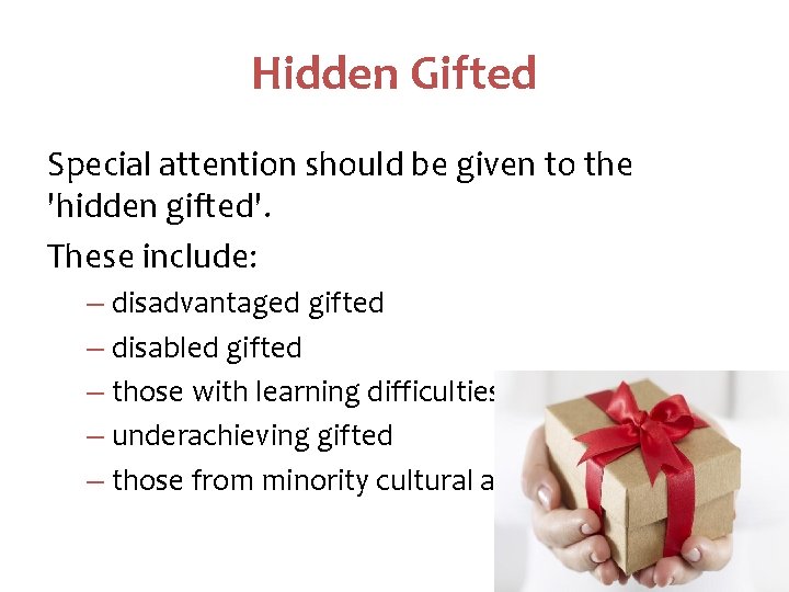 Hidden Gifted Special attention should be given to the 'hidden gifted'. These include: –