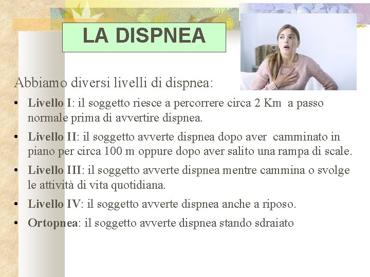 LA DISPNEA Abbiamo diversi livelli di dispnea: • Livello I: il soggetto riesce a