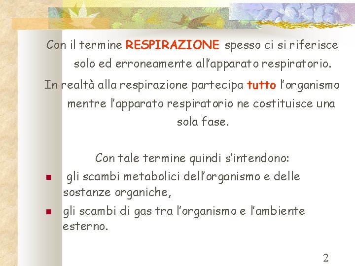 Con il termine RESPIRAZIONE spesso ci si riferisce solo ed erroneamente all’apparato respiratorio. In