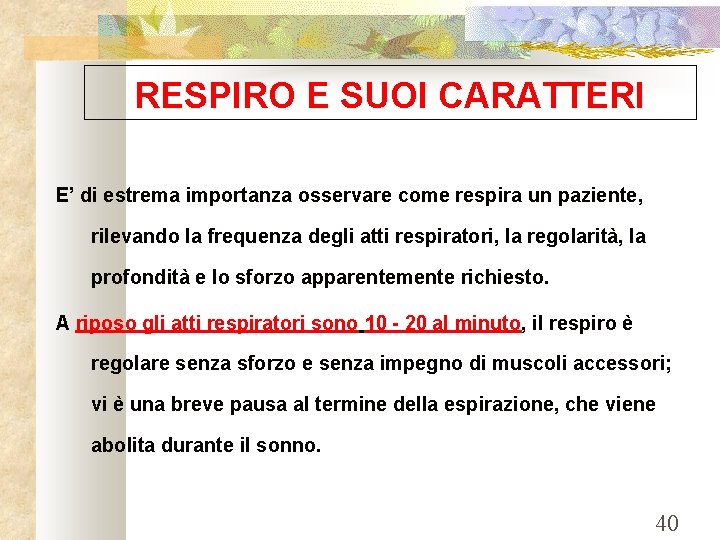 RESPIRO E SUOI CARATTERI E’ di estrema importanza osservare come respira un paziente, rilevando