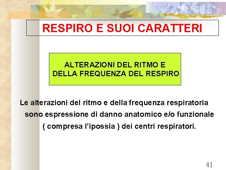 RESPIRO E SUOI CARATTERI ALTERAZIONI DEL RITMO E DELLA FREQUENZA DEL RESPIRO Le alterazioni