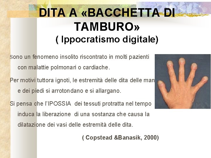 DITA A «BACCHETTA DI TAMBURO» ( Ippocratismo digitale) Sono un fenomeno insolito riscontrato in