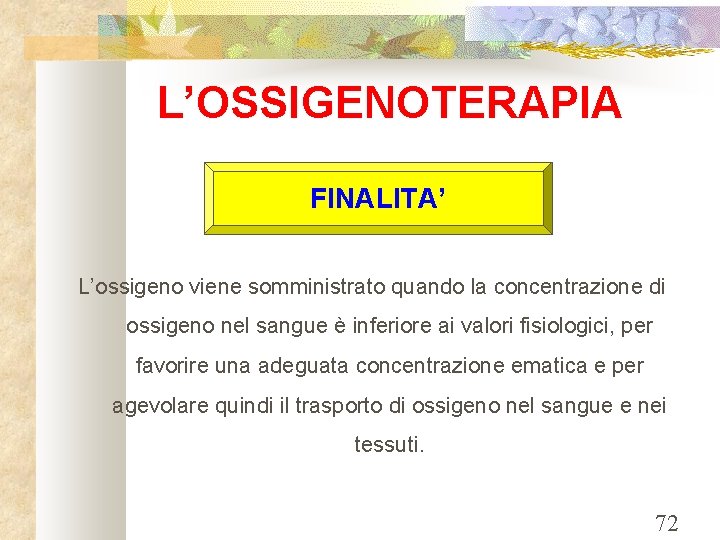 L’OSSIGENOTERAPIA FINALITA’ L’ossigeno viene somministrato quando la concentrazione di ossigeno nel sangue è inferiore