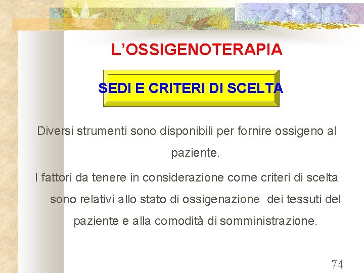 L’OSSIGENOTERAPIA SEDI E CRITERI DI SCELTA Diversi strumenti sono disponibili per fornire ossigeno al