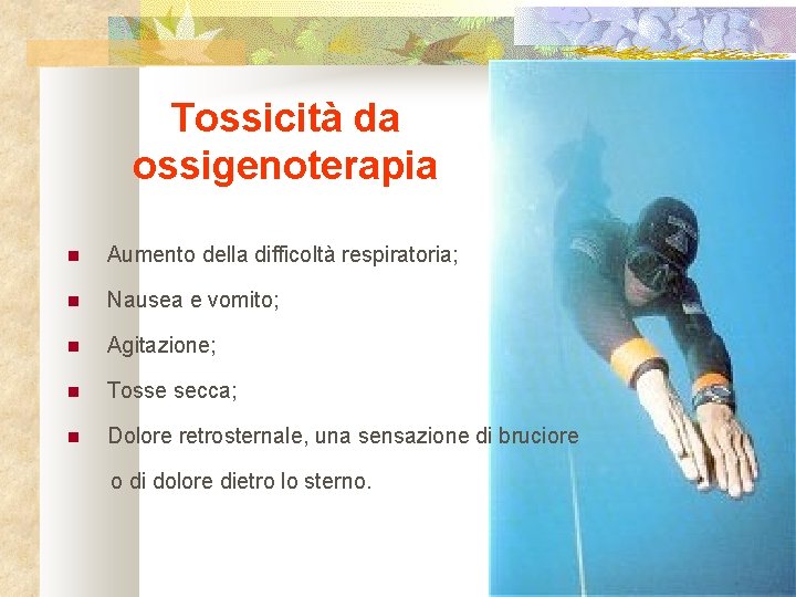 Tossicità da ossigenoterapia Aumento della difficoltà respiratoria; Nausea e vomito; Agitazione; Tosse secca; Dolore