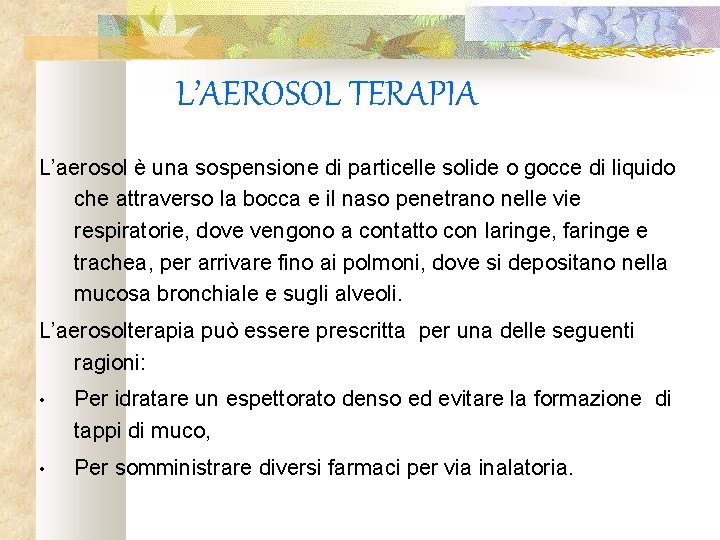 L’AEROSOL TERAPIA L’aerosol è una sospensione di particelle solide o gocce di liquido che