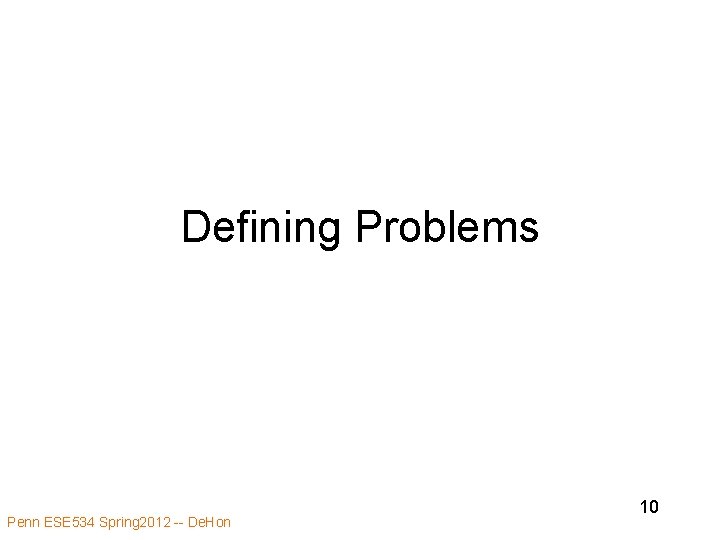 Defining Problems Penn ESE 534 Spring 2012 -- De. Hon 10 
