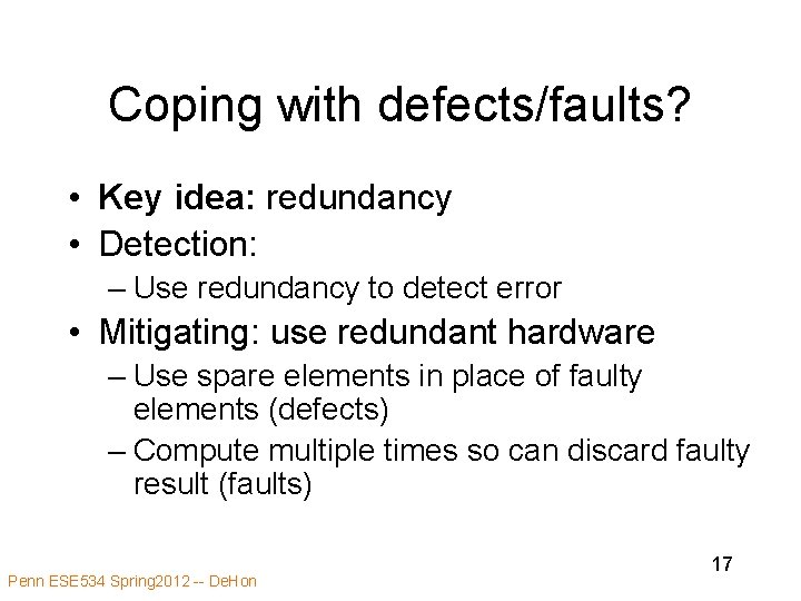 Coping with defects/faults? • Key idea: redundancy • Detection: – Use redundancy to detect