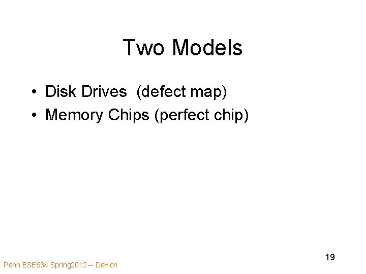 Two Models • Disk Drives (defect map) • Memory Chips (perfect chip) Penn ESE