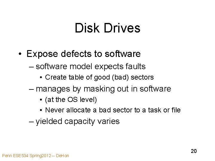 Disk Drives • Expose defects to software – software model expects faults • Create