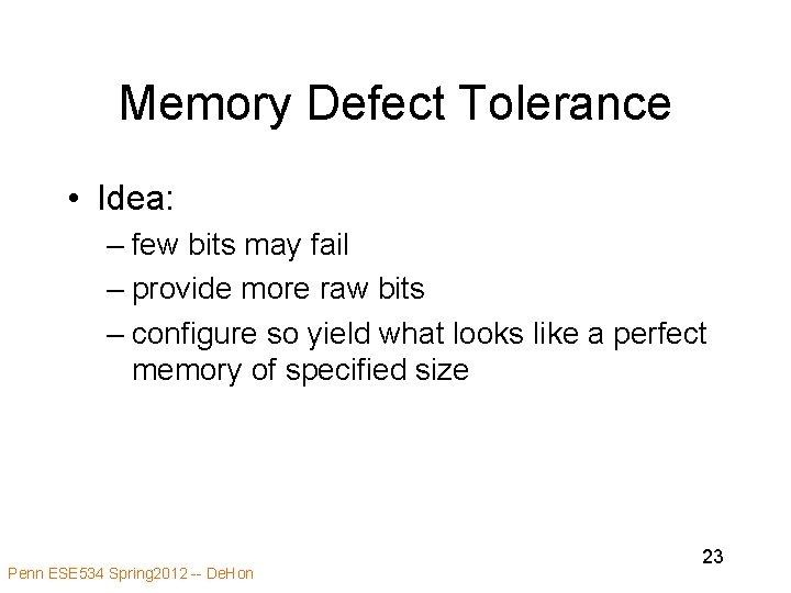 Memory Defect Tolerance • Idea: – few bits may fail – provide more raw