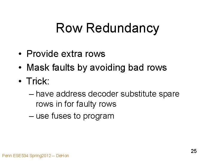 Row Redundancy • Provide extra rows • Mask faults by avoiding bad rows •