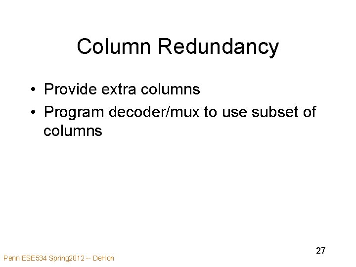 Column Redundancy • Provide extra columns • Program decoder/mux to use subset of columns