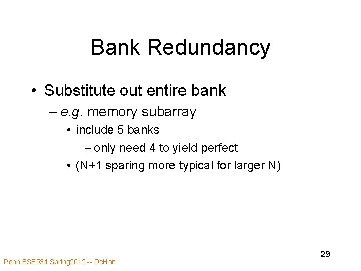 Bank Redundancy • Substitute out entire bank – e. g. memory subarray • include
