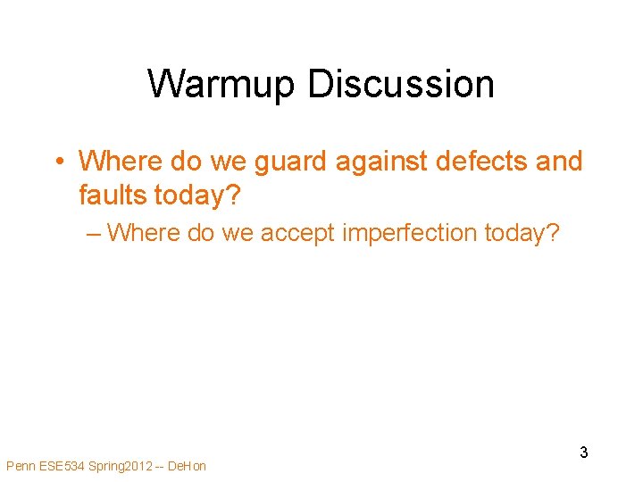 Warmup Discussion • Where do we guard against defects and faults today? – Where