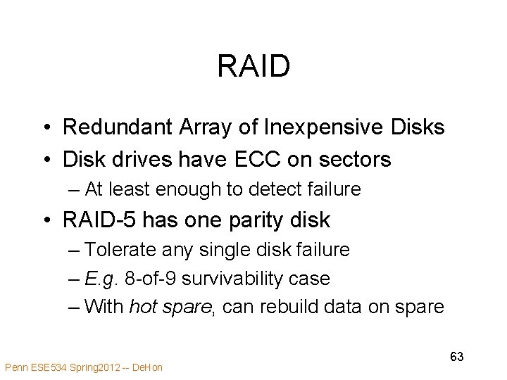 RAID • Redundant Array of Inexpensive Disks • Disk drives have ECC on sectors