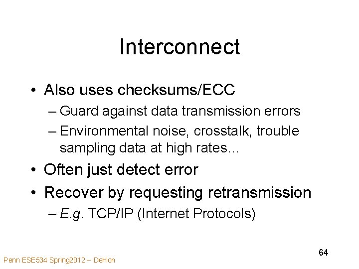 Interconnect • Also uses checksums/ECC – Guard against data transmission errors – Environmental noise,