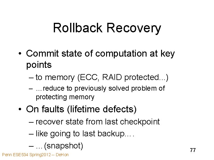 Rollback Recovery • Commit state of computation at key points – to memory (ECC,