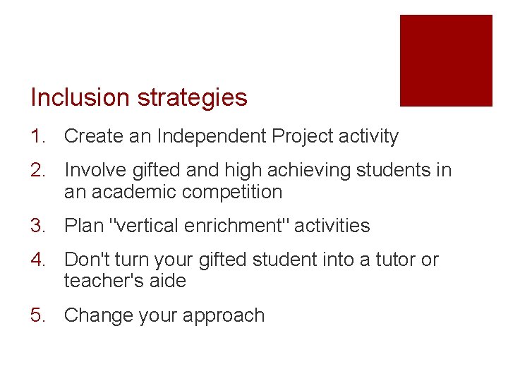 Inclusion strategies 1. Create an Independent Project activity 2. Involve gifted and high achieving