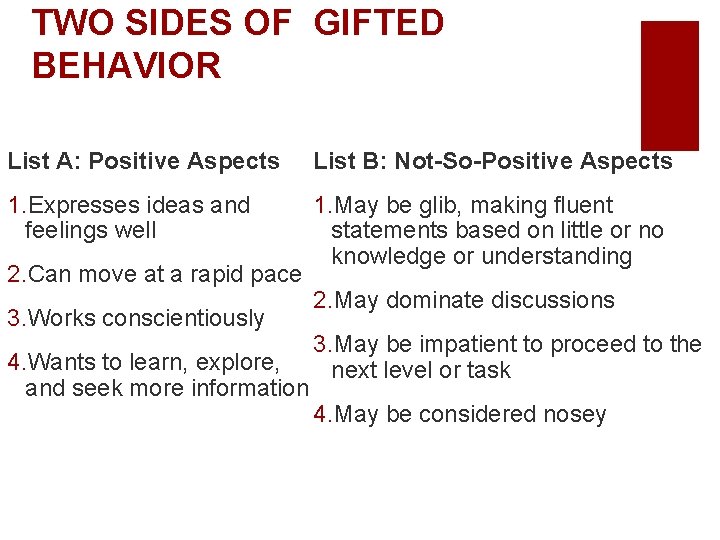 TWO SIDES OF GIFTED BEHAVIOR List A: Positive Aspects List B: Not-So-Positive Aspects 1.