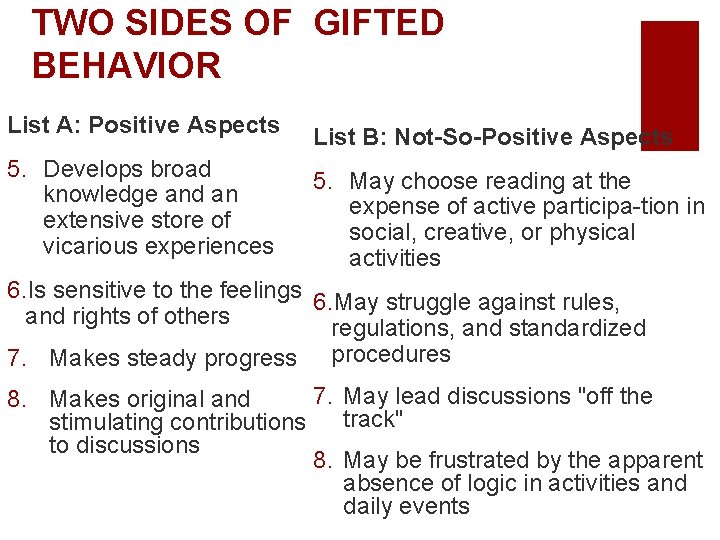 TWO SIDES OF GIFTED BEHAVIOR List A: Positive Aspects List B: Not-So-Positive Aspects 5.